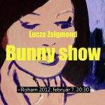 Lucza Zsigmond: Bunny Show -- kiállítás